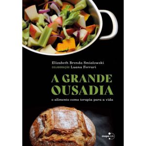 A Grande Ousadia: O Alimento Como Terapia Para a Vida
