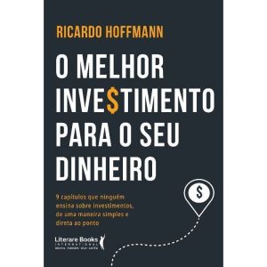 o Melhor Investimento Para Seu Dinheirox9 Capítulos Que Ninguém Ensina Sobre Investimentos, De Uma M