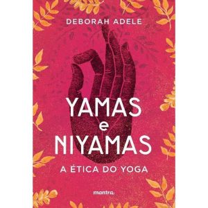 Yamas e Nyamas - A Ética do Yoga