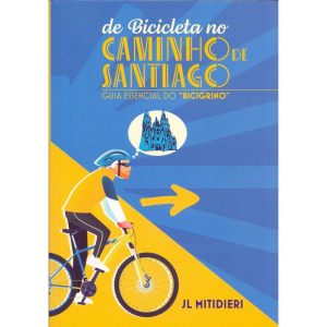 De Bicicleta no Caminho de Santiago - Guia Essencial do Bicigrino