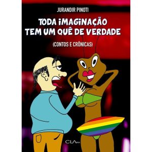 Toda Imaginação Tem Um Quê De Verdade - Contos E Crônicas