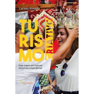 Turismo Criativo: Uma Viagem por Culturas, Encontros e Experiências