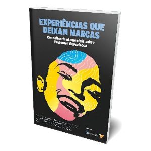 Experiências Que Deixam Marcas - Vol. 01: Conceitos Fundamentais sobre Customer Experience
