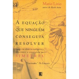 a Equação Que Ninguém Conseguia Resolver - Como Um Gênio Da Matemática Descobriu a Linguagem Da Sime