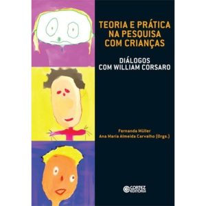 Teoria e Pratica Na Pesquisa Com Criancas