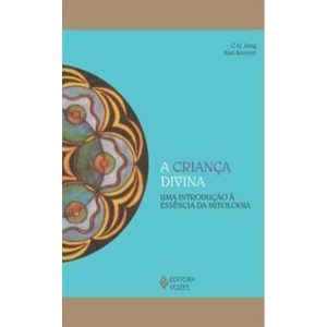 a Criança Divina - Uma Introdução à Essência Da Mitologia