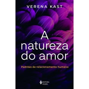 A Natureza do Amor - Padrões de Relacionamento Humano