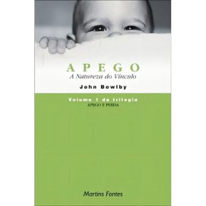 Apego e Perda - Vol. 01 - Apego: a Natureza Do V