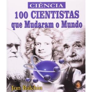 100 Cientistas Que Mudaram o Mundo