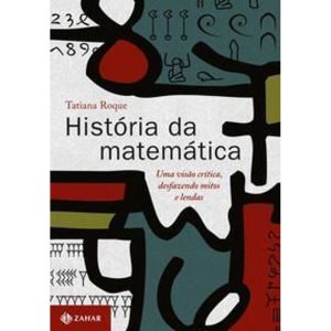 História Da Matemática - Uma Visão Crítica, Desfazendo Mitos e Lendas