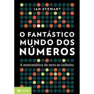 o Fantástico Mundo Dos Números - a Matemática Do Zero Ao Infinito