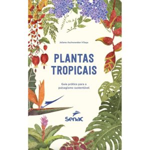 Plantas Tropicais - Guia Prático Para o Paisagismo Sustentável