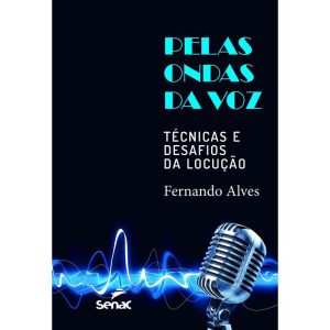 Pelas Ondas da Voz - Técnicas e Desafios da Locução