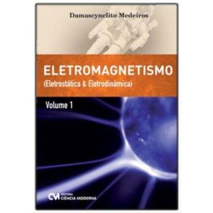 Eletromagnetismo - Eletrostática e Eletrodinâmica - Vol. 01