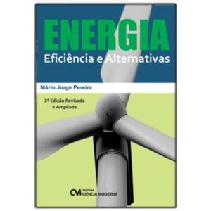 Energia Eficiência e Alternativas - 2a. Edição Revisada e Ampliada