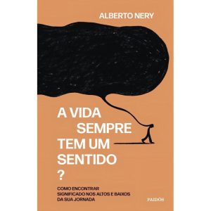 A Vida Sempre Tem Um Sentido? - Como Encontrar Significado nos Altos e Baixos da Sua Jornada