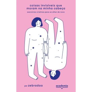 Coisas Invisíveis Que Moram na Minha Cabeça - Exercícios Criativos Para se Olhar de Novo