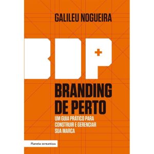 Branding de Perto - Um Guia Prático Para Construir e Gerenciar a Sua Marca