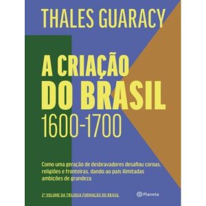 A Criação do Brasil - 1600-1700