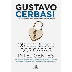 Os Segredos Dos Casais Inteligentes - Como Construir a Riqueza a Dois e Garantir Um Futuro Próspero