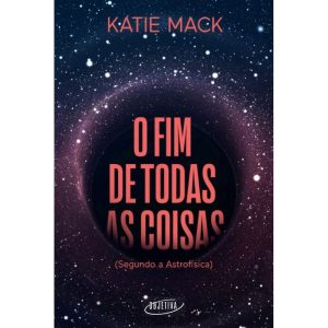 o Fim De Todas As Coisas - (Segundo a Astrofísica)