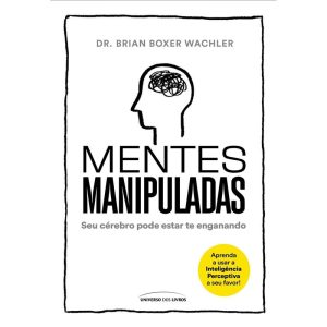 Mentes Manipuladas - Seu Cérebro Pode Estar Te Enganando