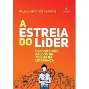 a Estreia Do Líder - Os Primeiros Passos Na Trilha Da Liderança