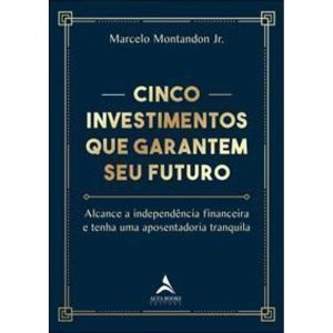 Cinco Investimentos Que Garantem Seu Futuro