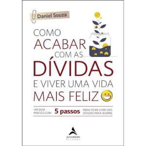 Como Acabar Com As Dívidas e Viver Uma Vida Mais Feliz