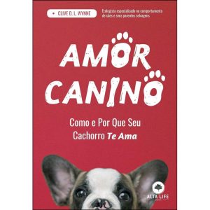 Amor Canino - Como e Por Que Seu Cachorro Te Ama