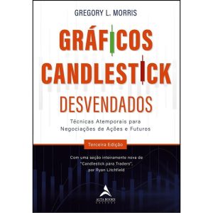 Gráficos Candlestick Desvendados - Técnicas Atemporais Para Negociações De Ações e Futuros