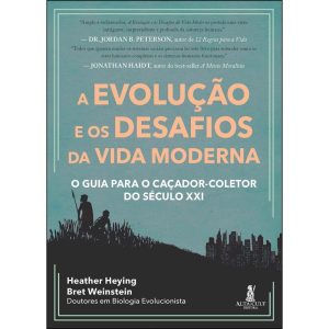 A Evolução e os Desafios da Vida Moderna - O Guia Para o Caçador-Coletor do Século XXI