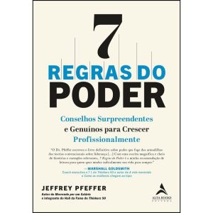 7 Regras do Poder - Conselhos Surpreendentes e Genuínos Para Crescer Profissionalmente
