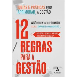 12 Regras Para a Gestão - Ideias e Práticas Para Aprimorar a Gestão