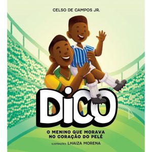 Dico - O Menino Que Morava no Coração do Pelé