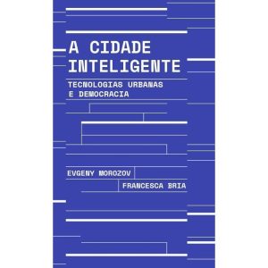 A Cidade Inteligente - Tecnologias Urbanas e Democracia