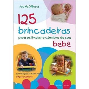 125 Brincadeiras Estimular o Cérebro Do Seu Bebê