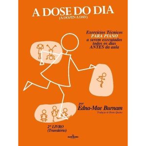 a Dose Do Dia - Exercícios Técnicos Para Piano a Serem Executados Todos Os Dias Antes Da Aula - 2º L
