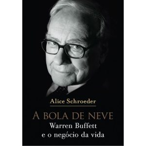 a Bola De Neve - Warren Buffett e o Negócio Da Vida