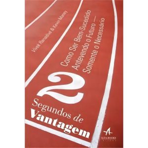 2 Segundos de Vantagens: Como Ser Bem-Sucedido Antevendo o Futuro - Somente o Necessário