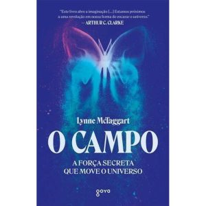 O Campo - A força secreta que move o universo