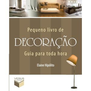 Pequeno Livro de Decoração: Guia Para Toda Hora
