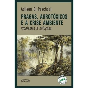 Pragas, Agrotóxicos e a Crise Ambiente - Problemas e Soluções
