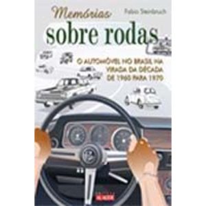 Memórias Sobre Rodas 2 - o Automóvel No Brasil Na Virada Da Década De 1960 Para 1970
