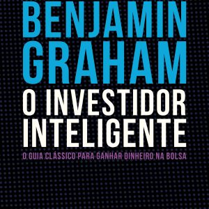O Investidor Inteligente - O Guia Clássico Para Ganhar Dinheiro na Bo