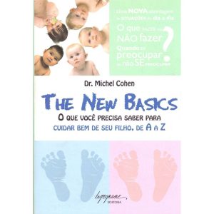 The New Basics - O Que Voce Preisa Saber para Cuidar Bem de Seu Filho, de A a Z