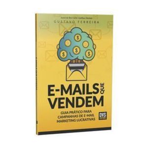 E-mails Que Vendem - Guia Prático Para Campanhas De E-mail Marketing Lucrativas - 01Ed/20
