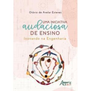 Uma Iniciativa Audaciosa de Ensino - Inovando na Engenharia