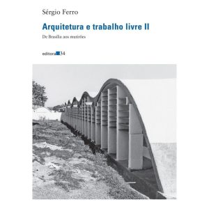 Arquitetura e Trabalho Livre II - De Brasília Aos Mutirões