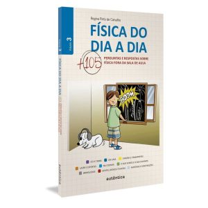Física do Dia a Dia - Vol. 03 - Mais 105 Perguntas e Respostas Sobre Física Fora da Sala de Aula